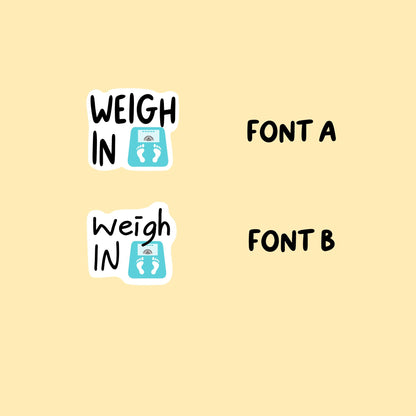 Weigh In Stickers | Choose from 2 fonts and multiple colors | Planner Stickers | BH008